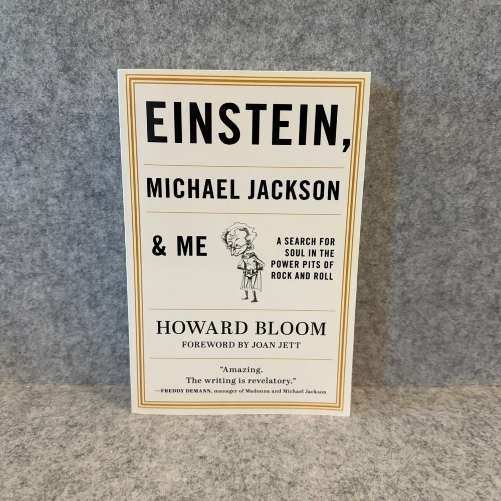 Einstein, Michael Jackson & Me: A Search for Soul in the Power Pits Howard Bloom